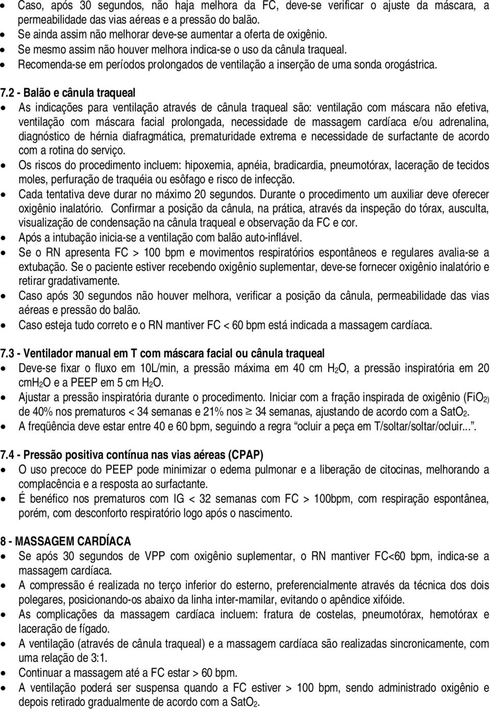 Recomenda-se em períodos prolongados de ventilação a inserção de uma sonda orogástrica. 7.