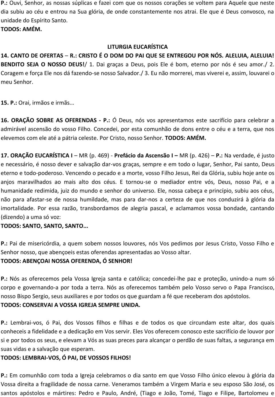 BENDITO SEJA O NOSSO DEUS!/ 1. Dai graças a Deus, pois Ele é bom, eterno por nós é seu amor./ 2. Coragem e força Ele nos dá fazendo-se nosso Salvador./ 3.