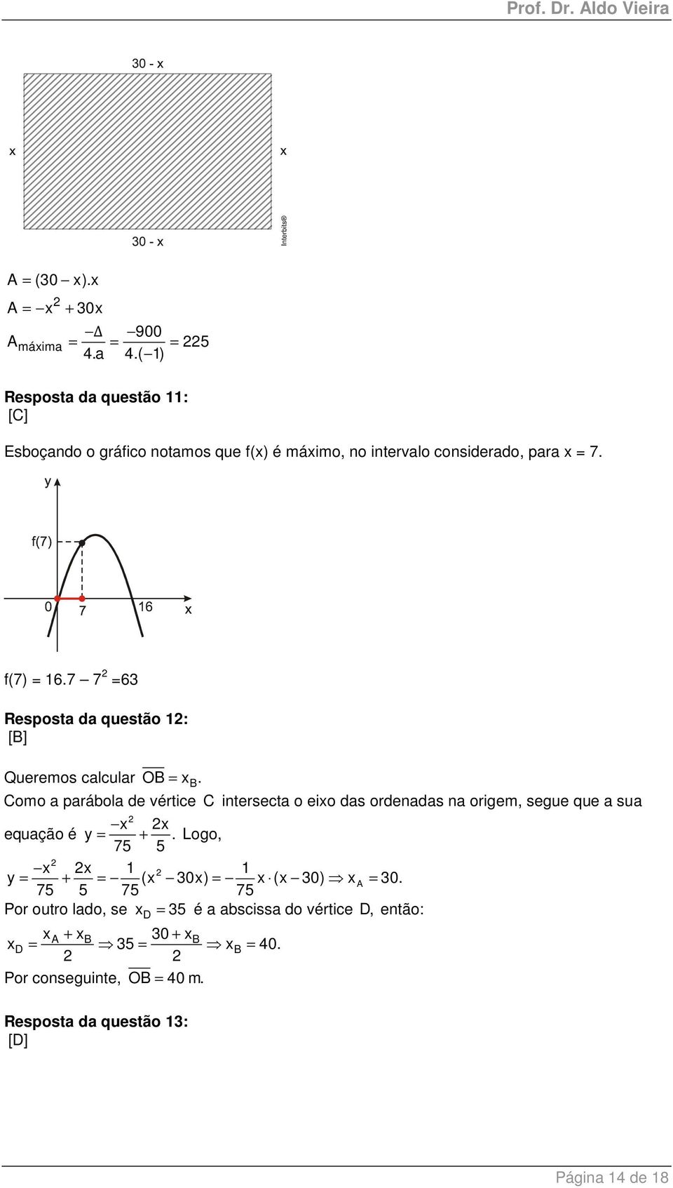 7 7 =63 Resposta da questão : Queremos calcular OB = x B.