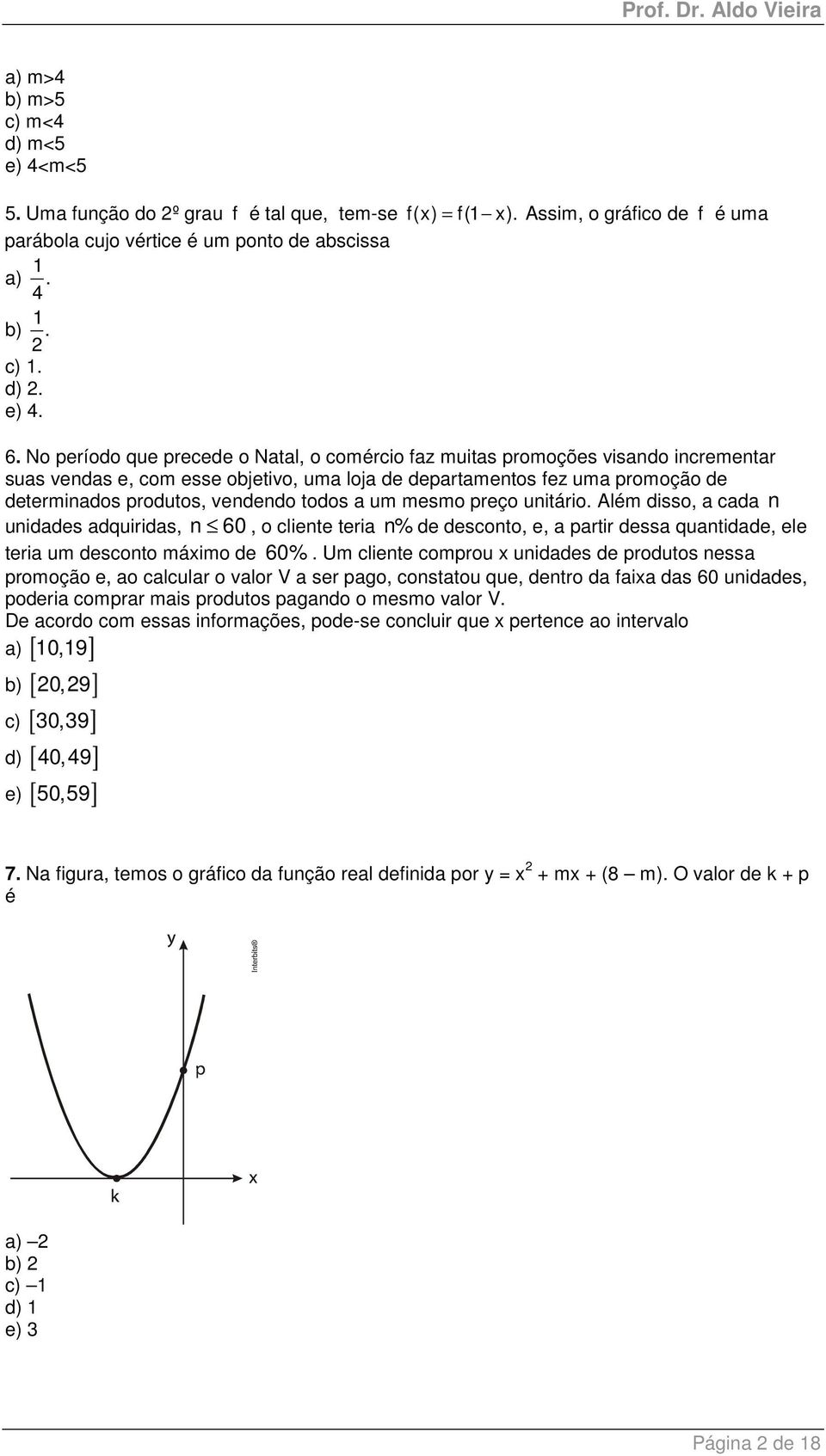 todos a um mesmo preço unitário. Além disso, a cada n unidades adquiridas, n 60, o cliente teria n% de desconto, e, a partir dessa quantidade, ele teria um desconto máximo de 60%.