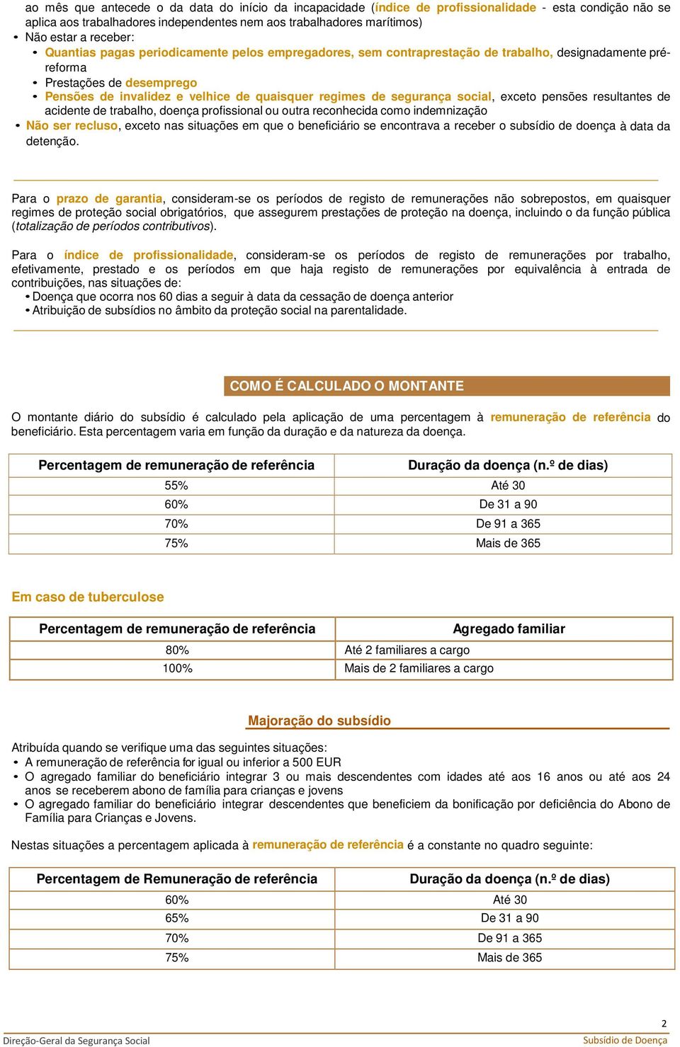 segurança social, exceto pensões resultantes de acidente de trabalho, doença profissional ou outra reconhecida como indemnização Não ser recluso, exceto nas situações em que o beneficiário se