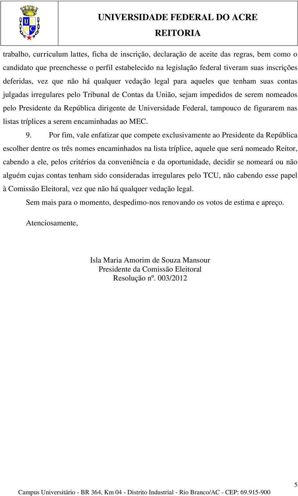 dirigente de Universidade Federal, tampouco de figurarem nas listas tríplices a serem encaminhadas ao MEC. 9.