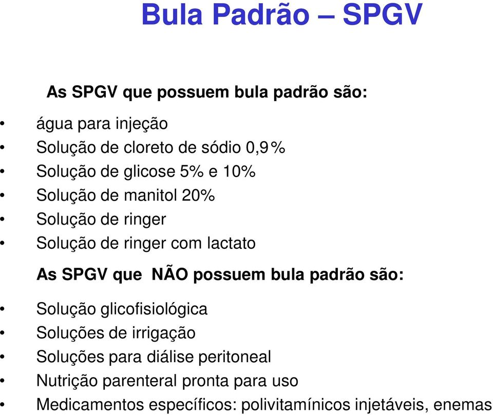 SPGV que NÃO possuem bula padrão são: Solução glicofisiológica Soluções de irrigação Soluções para