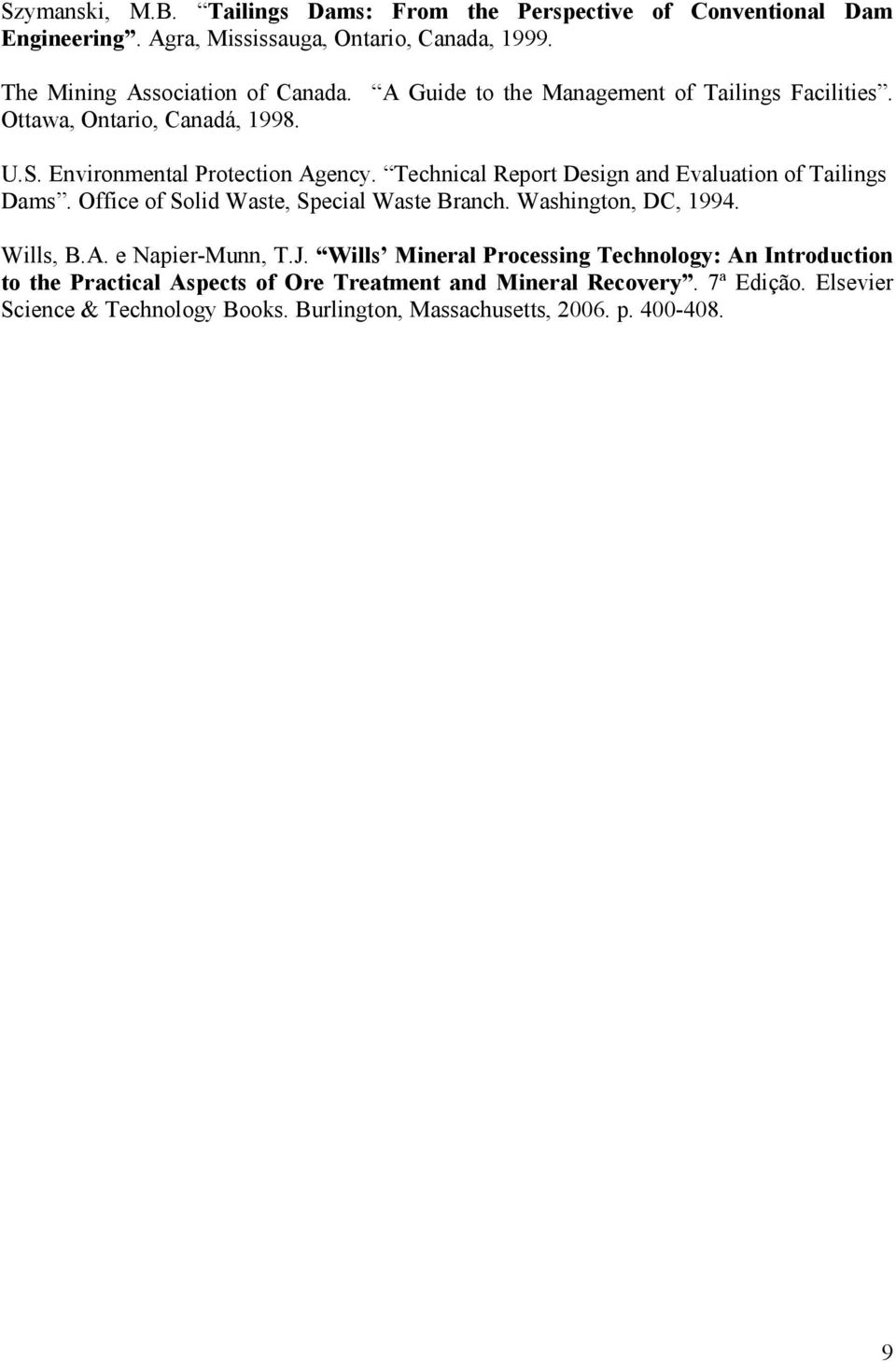 Technical Report Design and Evaluation of Tailings Dams. Office of Solid Waste, Special Waste Branch. Washington, DC, 1994. Wills, B.A. e Napier-Munn, T.J.