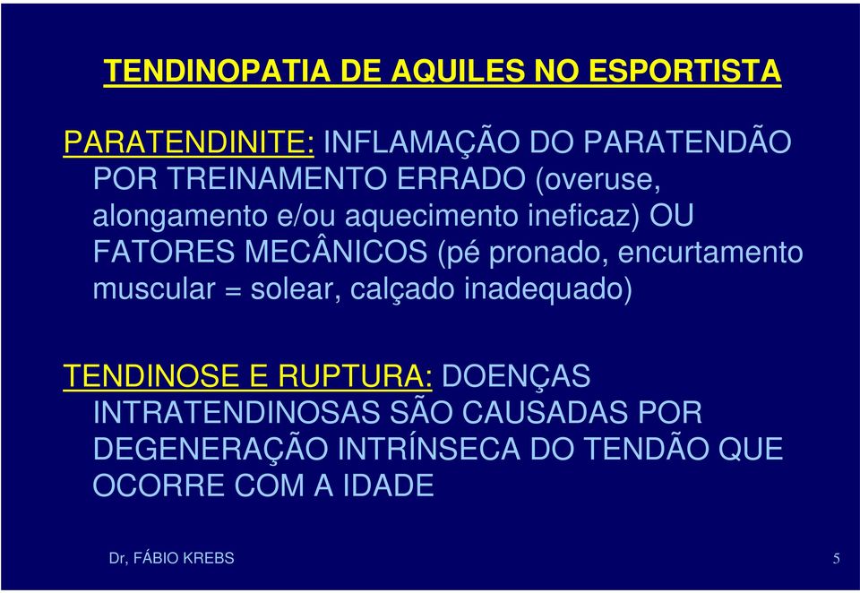 encurtamento muscular = solear, calçado inadequado) TENDINOSE E RUPTURA: DOENÇAS