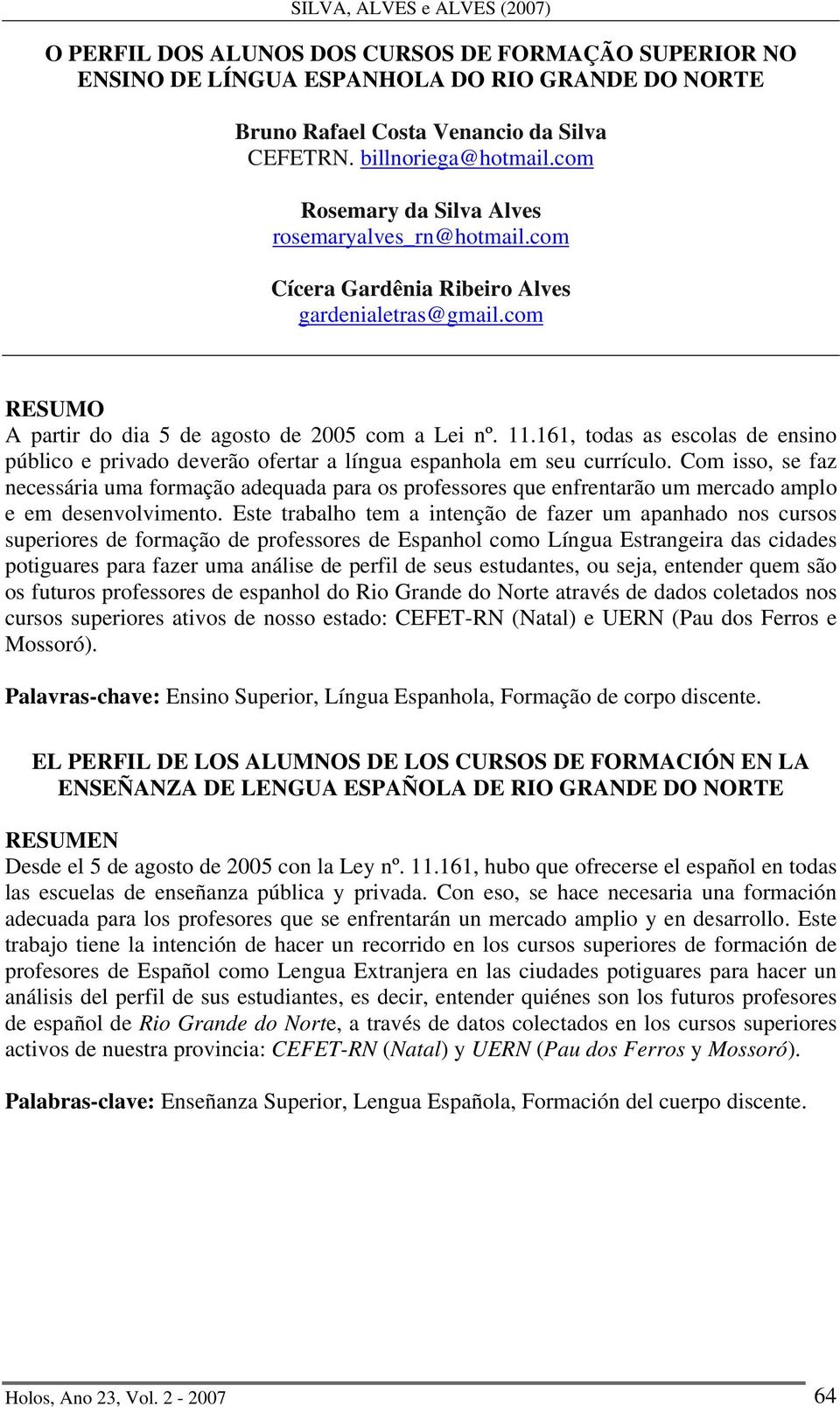 161, todas as escolas de ensino público e privado deverão ofertar a língua espanhola em seu currículo.