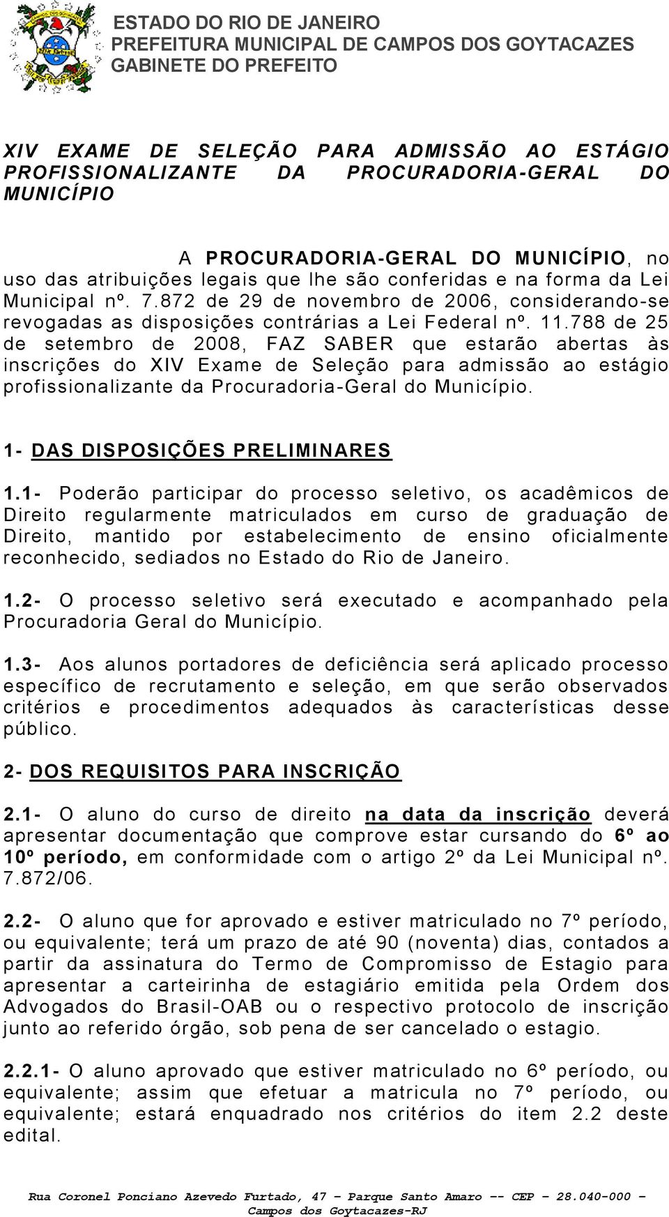 788 de 25 de setembro de 2008, FAZ SABER que estarão abertas às inscrições do XIV Exame de Seleção para admissão ao estágio profissionalizante da Procuradoria-Geral do Município.