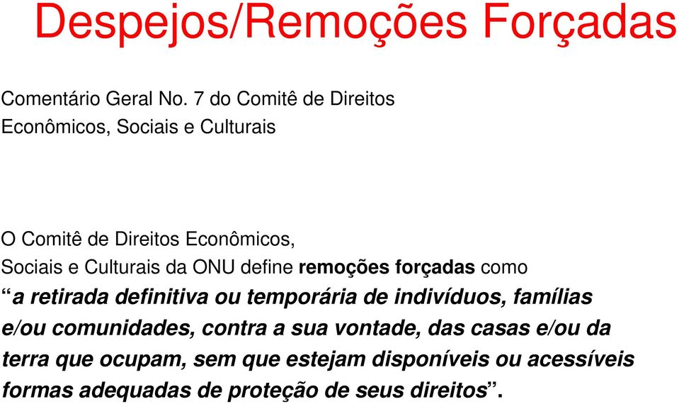 Culturais da ONU define remoções forçadas como a retirada definitiva ou temporária de indivíduos,