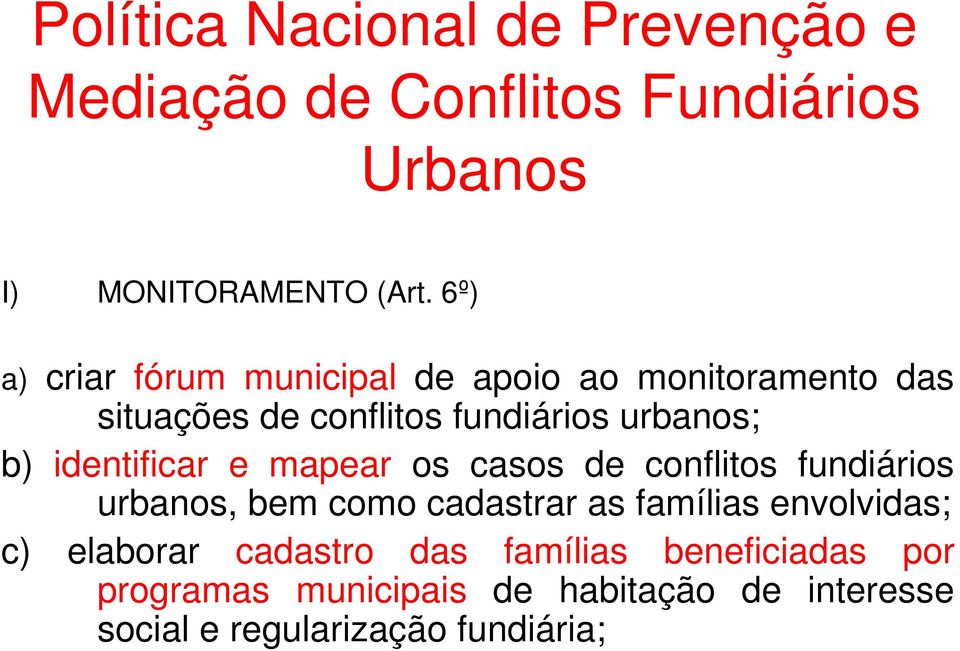 identificar e mapear os casos de conflitos fundiários urbanos, bem como cadastrar as famílias envolvidas; c)