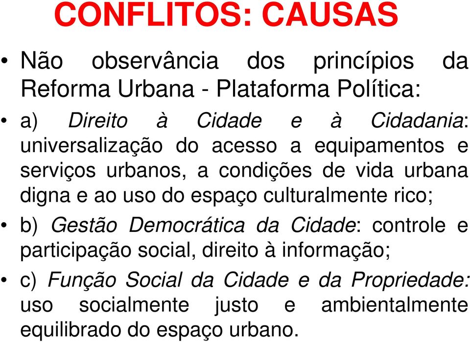 do espaço culturalmente rico; b) Gestão Democrática da Cidade: controle e participação social, direito à