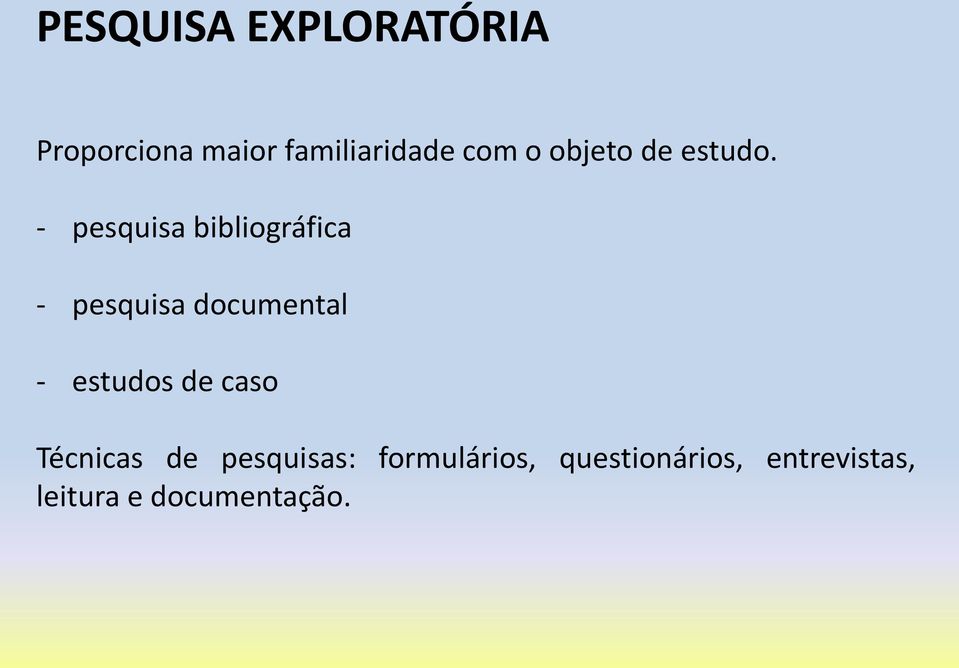 - pesquisa bibliográfica - pesquisa documental - estudos