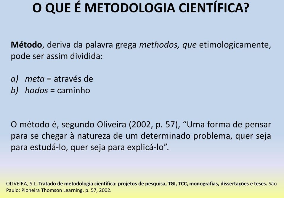 caminho O método é, segundo Oliveira (2002, p.