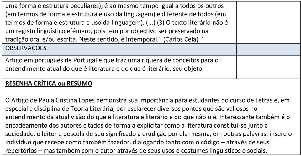 OBSERVAÇÕES Artigo em português de Portugal e que traz uma riqueza de conceitos para o entendimento atual do que é literatura e do que é literário, seu objeto.