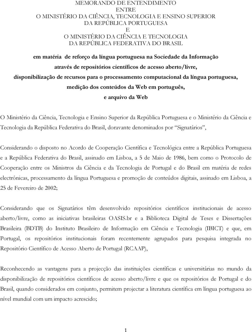 portuguesa, medição dos conteúdos da Web em português, e arquivo da Web O Ministério da Ciência, Tecnologia e Ensino Superior da República Portuguesa e o Ministério da Ciência e Tecnologia da