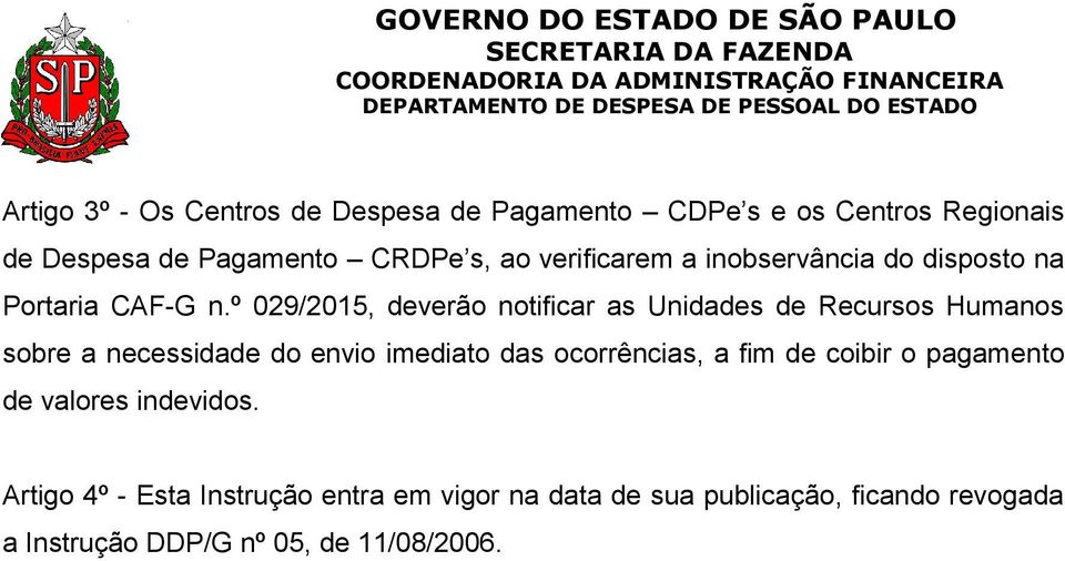 º 029/2015, deverão notificar as Unidades de Recursos Humanos sobre a necessidade do envio imediato das ocorrências,