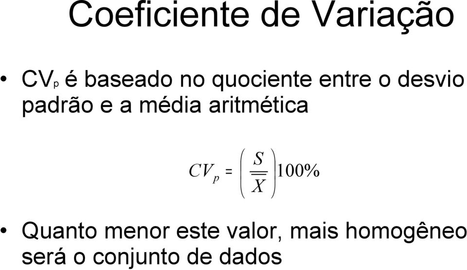 aritmética CV p = S X 100% Quanto menor