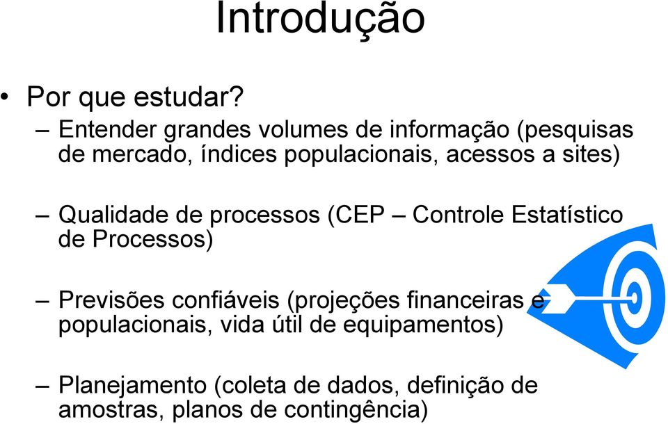 acessos a sites) Qualidade de processos (CEP Controle Estatístico de Processos) Previsões