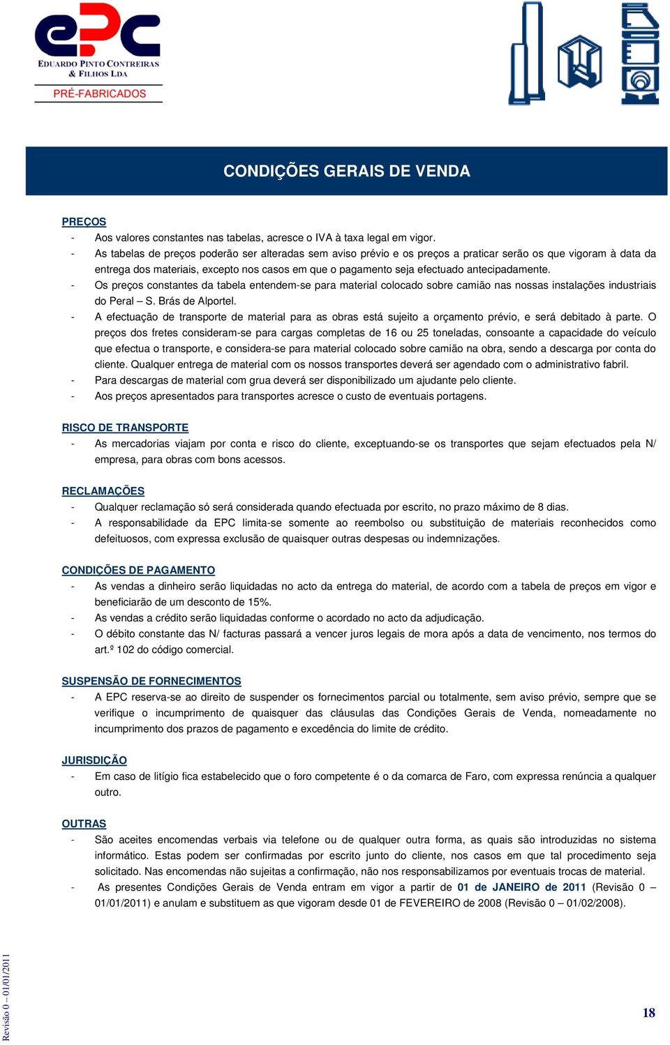 antecipadamente. - Os preços constantes da tabela entendem-se para material colocado sobre camião nas nossas instalações industriais do Peral S. Brás de Alportel.