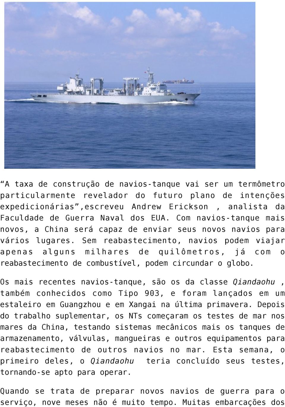 Sem reabastecimento, navios podem viajar apenas alguns milhares de quilômetros, já com o reabastecimento de combustível, podem circundar o globo.