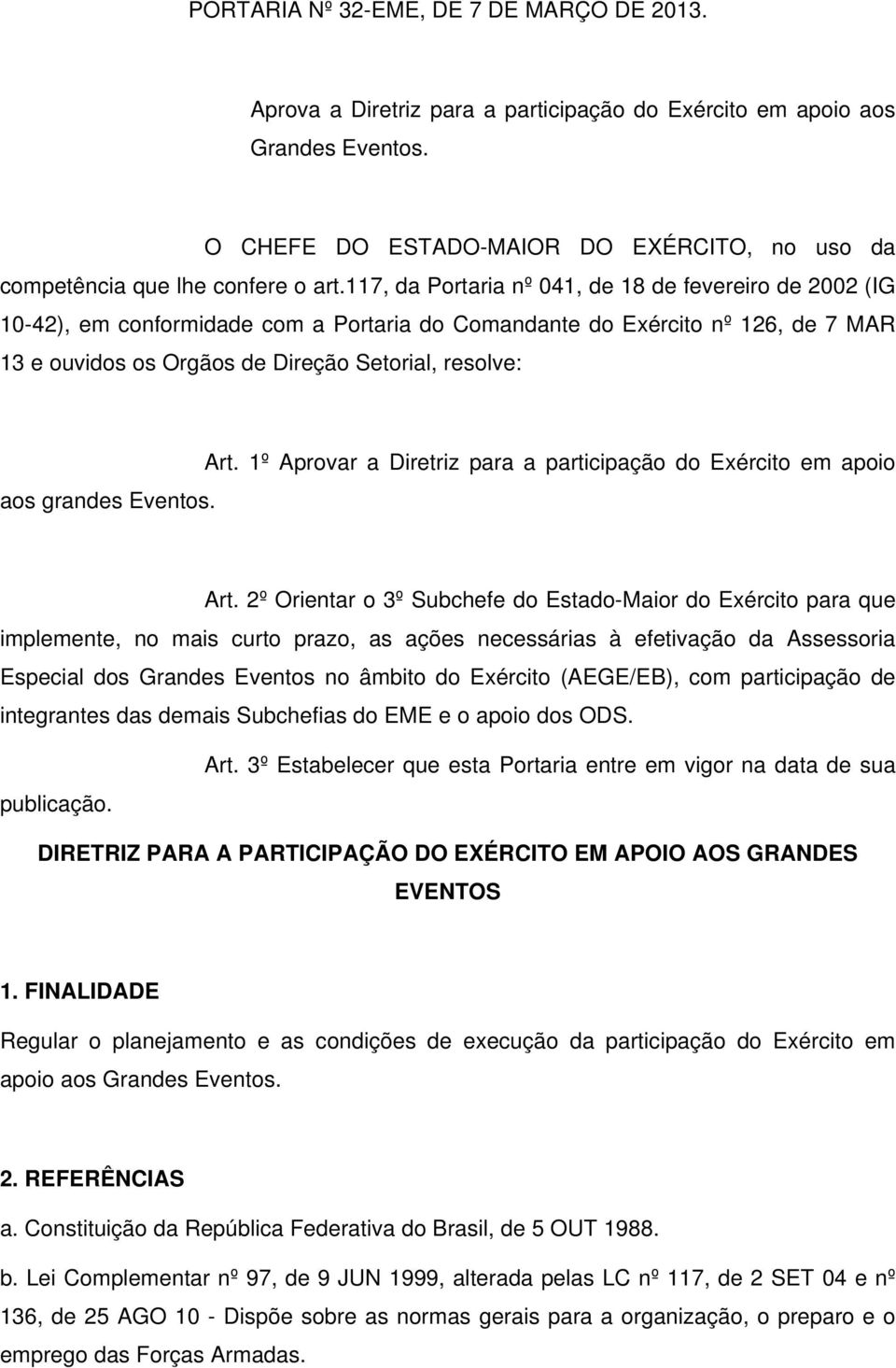 1º Aprovar a Diretriz para a participação do Exército em apoio aos grandes Eventos. Art.