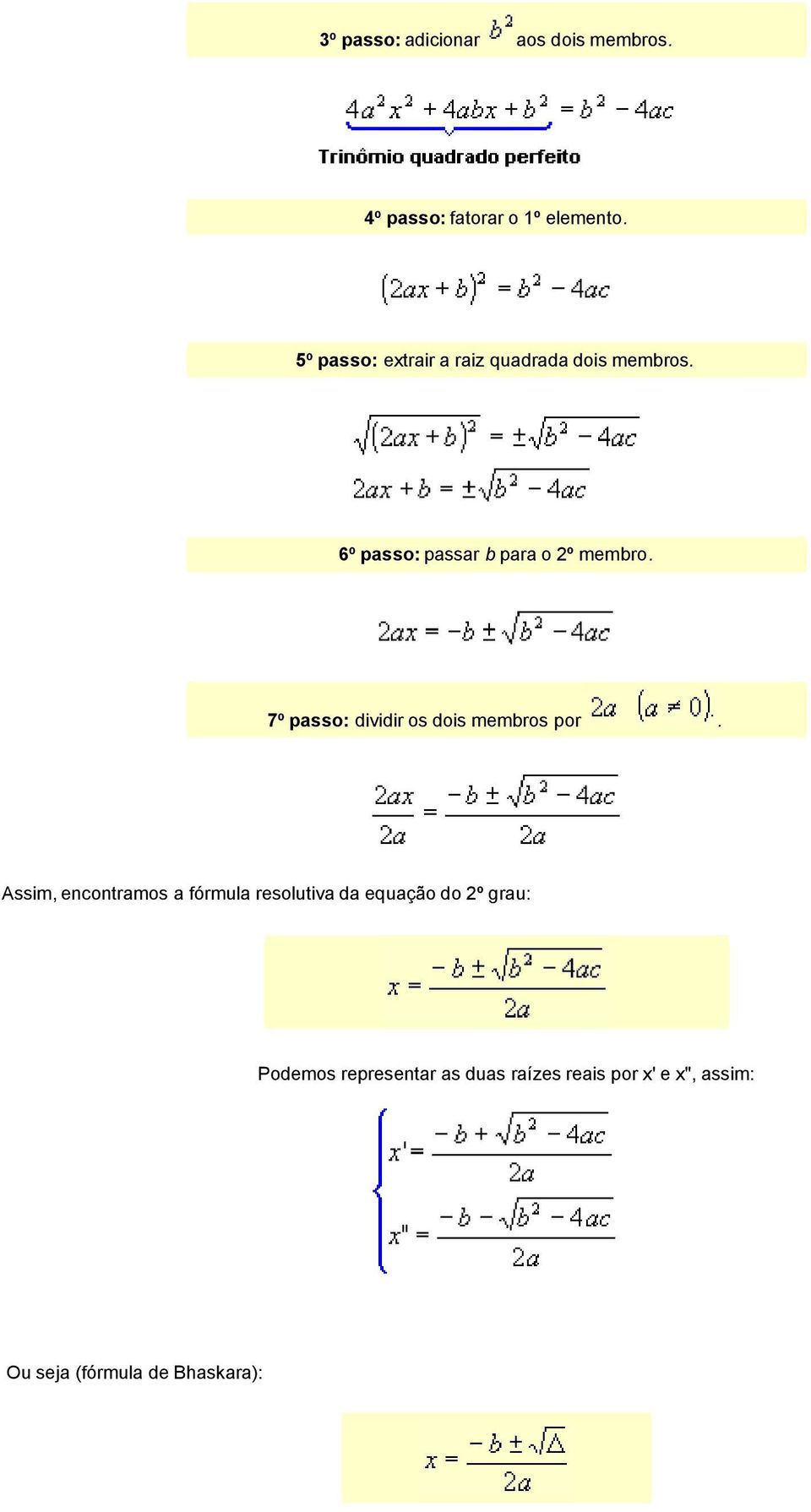 7º passo: dividir os dois membros por.