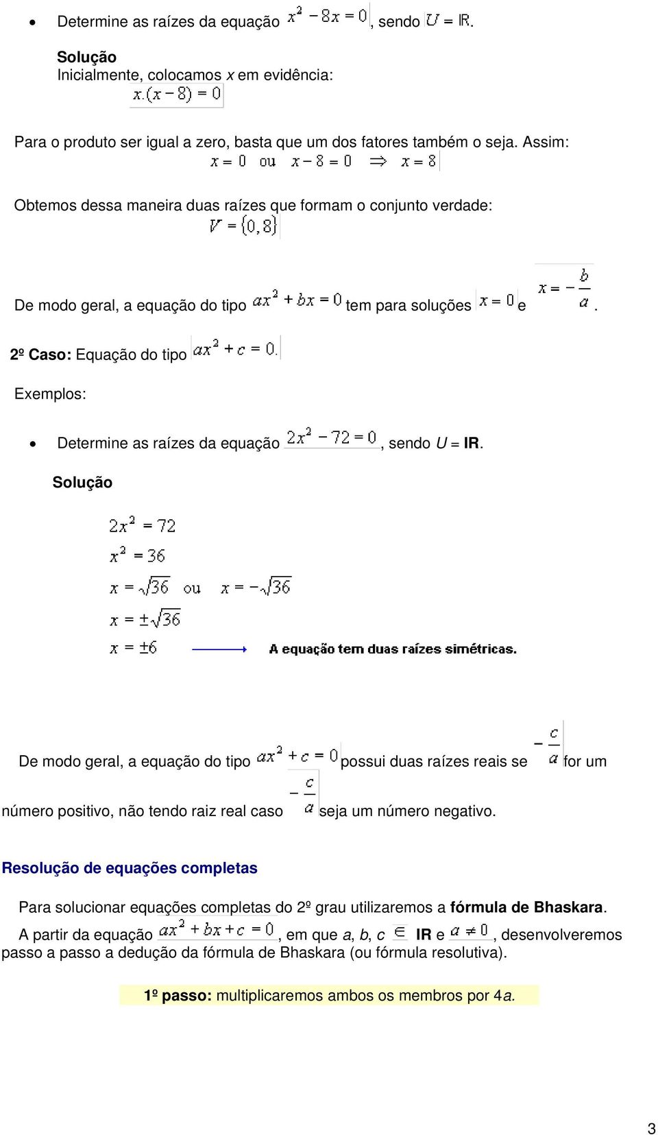 2º Caso: Equação do tipo Exemplos: Determine as raízes da equação, sendo U = IR.