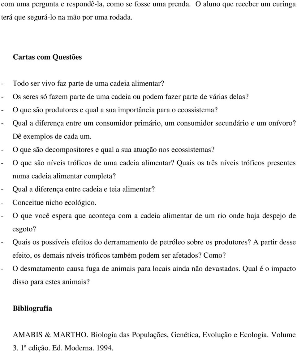 - O que são produtores e qual a sua importância para o ecossistema? - Qual a diferença entre um consumidor primário, um consumidor secundário e um onívoro? Dê exemplos de cada um.