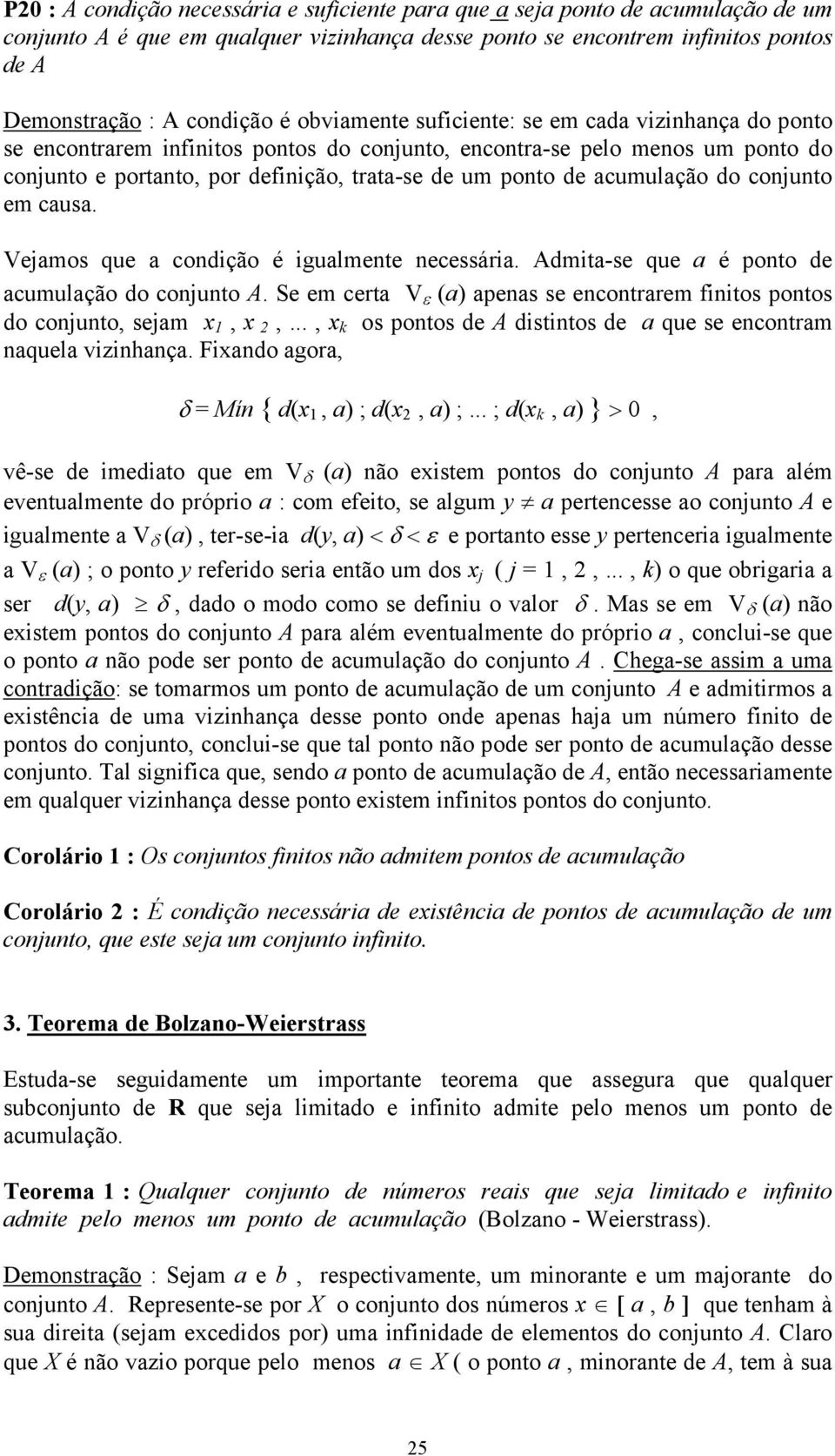 acumulação do conjunto em causa. Vejamos que a condição é igualmente necessária. Admita-se que a é ponto de acumulação do conjunto A.