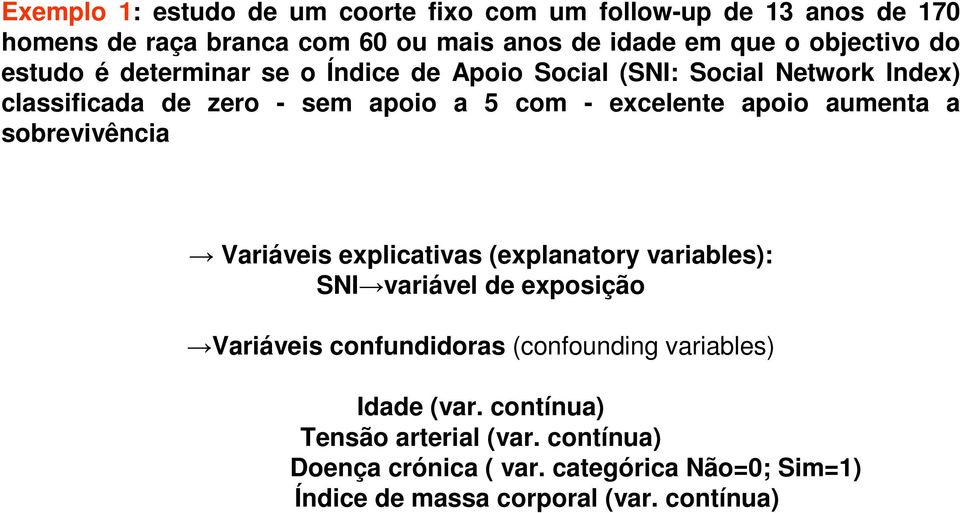 aumenta a sobrevivência Variáveis explicativas (explanatory variables): SNI variável de exposição Variáveis confundidoras (confounding