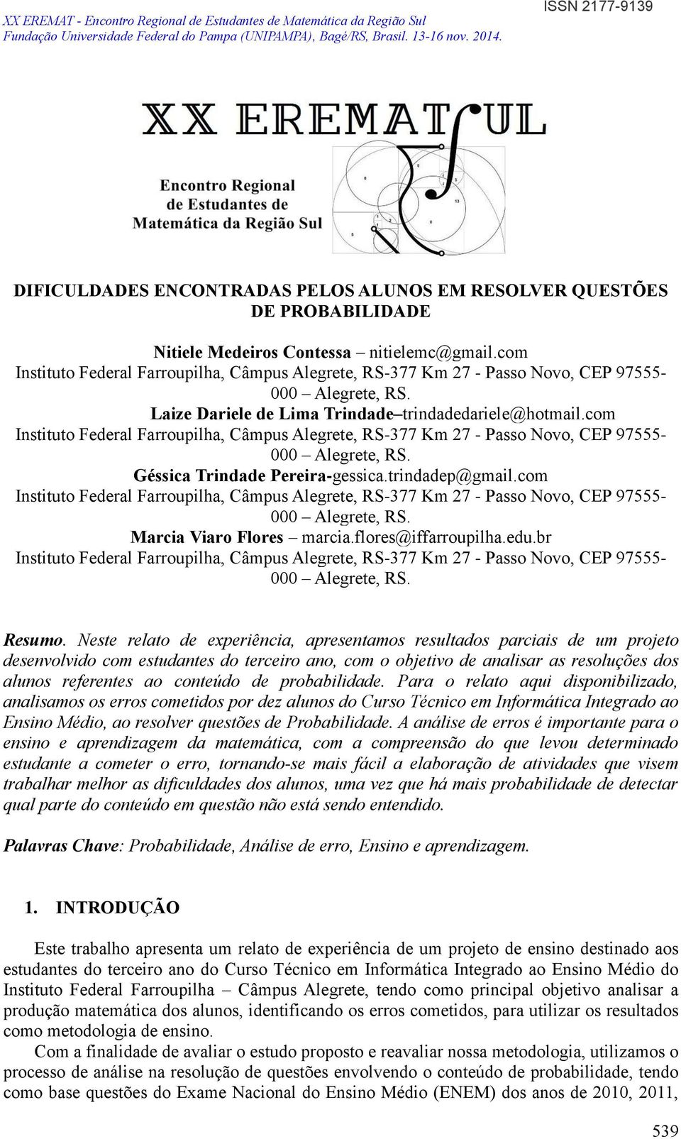 Neste relato de experiência, apresentamos resultados parciais de um projeto desenvolvido com estudantes do terceiro ano, com o objetivo de analisar as resoluções dos alunos referentes ao conteúdo de