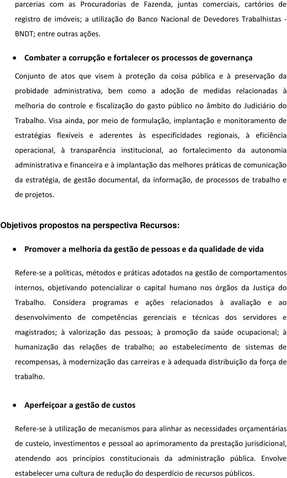 relacionadas à melhoria do controle e fiscalização do gasto público no âmbito do Judiciário do Trabalho.