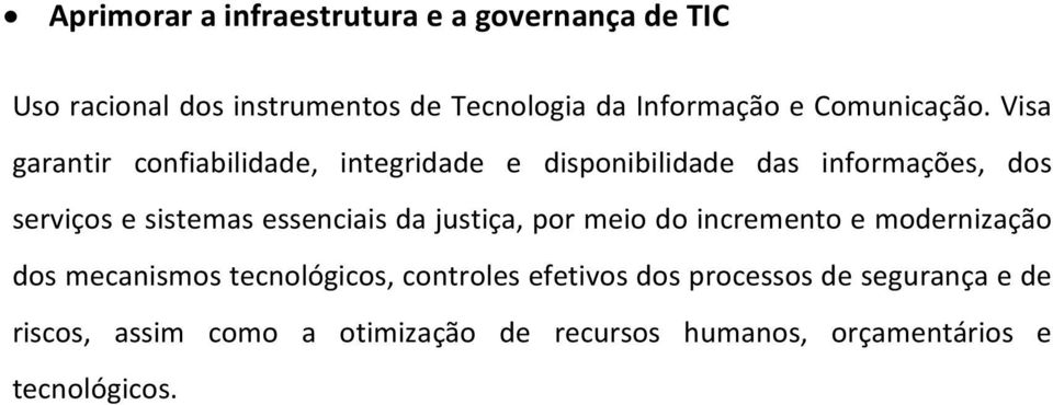 Visa garantir confiabilidade, integridade e disponibilidade das informações, dos serviços e sistemas essenciais