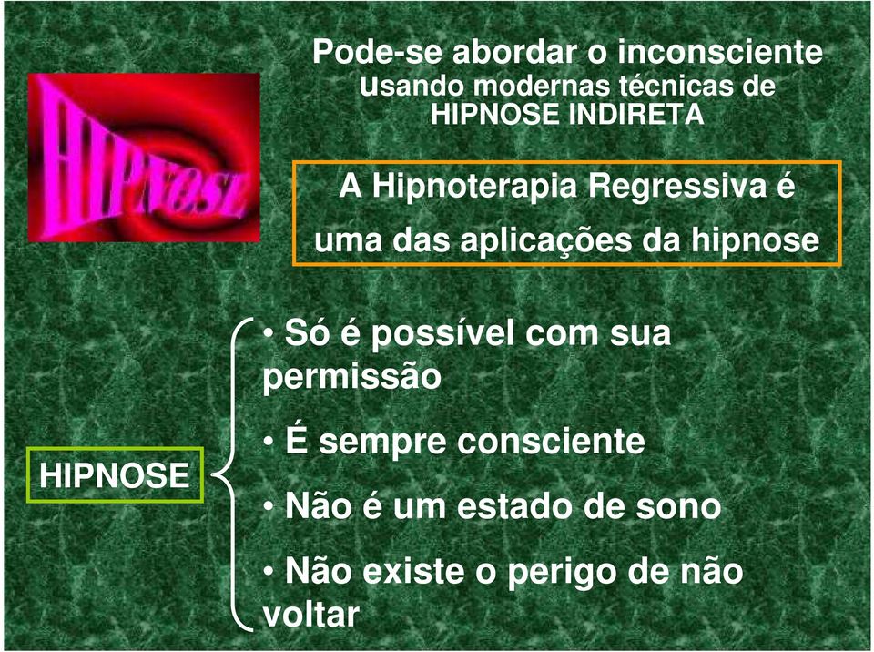 aplicações da hipnose Só é possível com sua permissão HIPNOSE