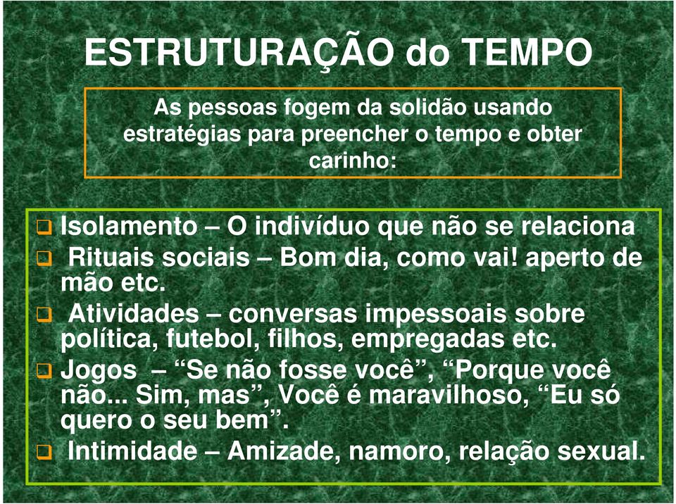 Atividades conversas impessoais sobre política, futebol, filhos, empregadas etc.