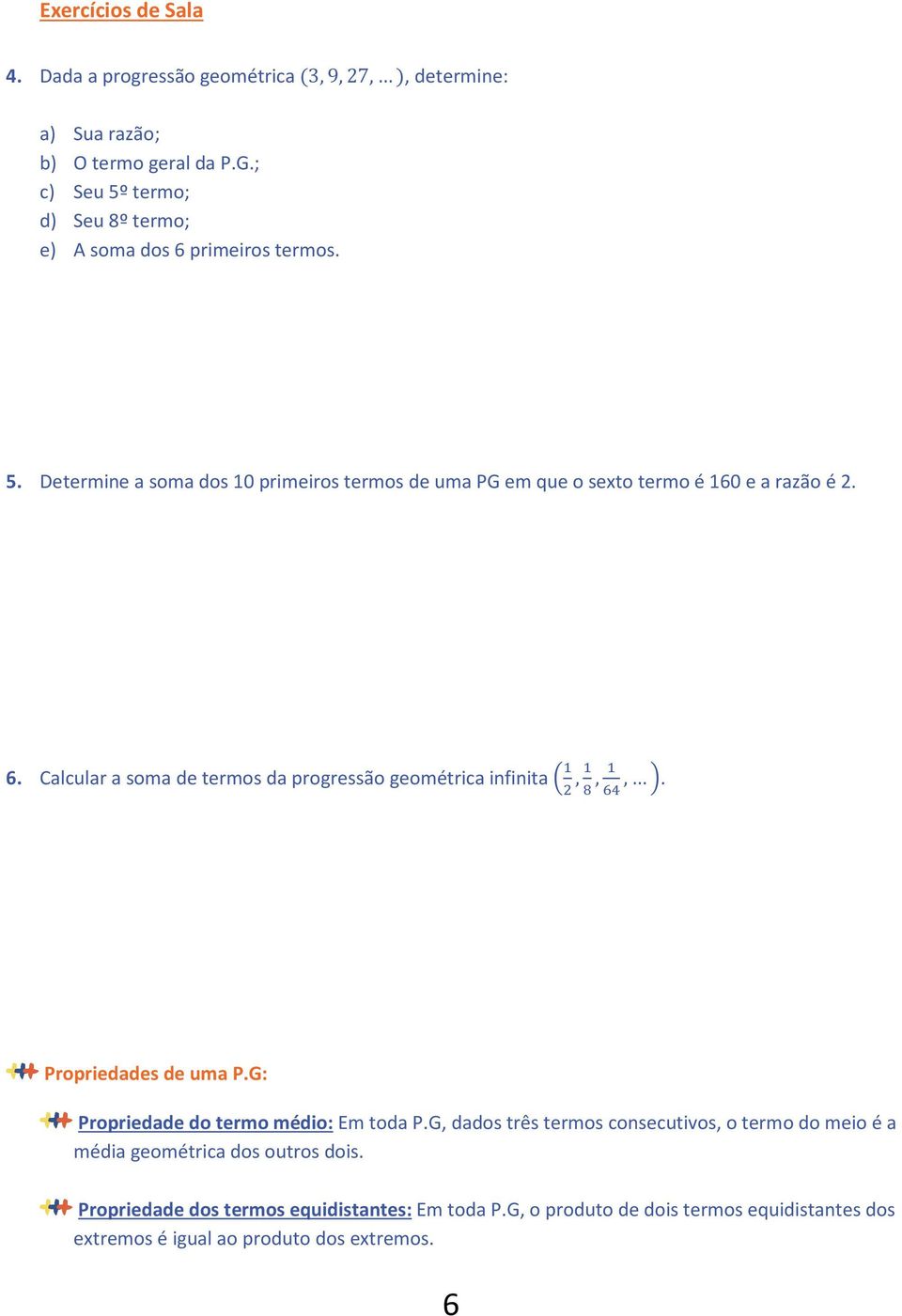 6. Calcular a soma de termos da progressão geométrica infinita /,, 0, 1. Propriedades de uma P.G: Propriedade do termo médio: Em toda P.