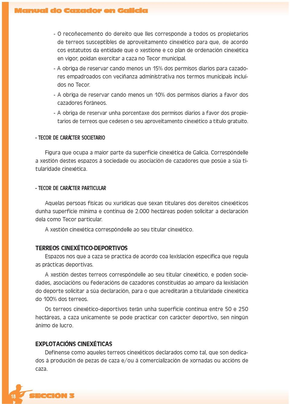 - A obriga de reservar cando menos un 15% dos permisos diarios para cazadores empadroados con veciñanza administrativa nos termos municipais incluídos no Tecor.