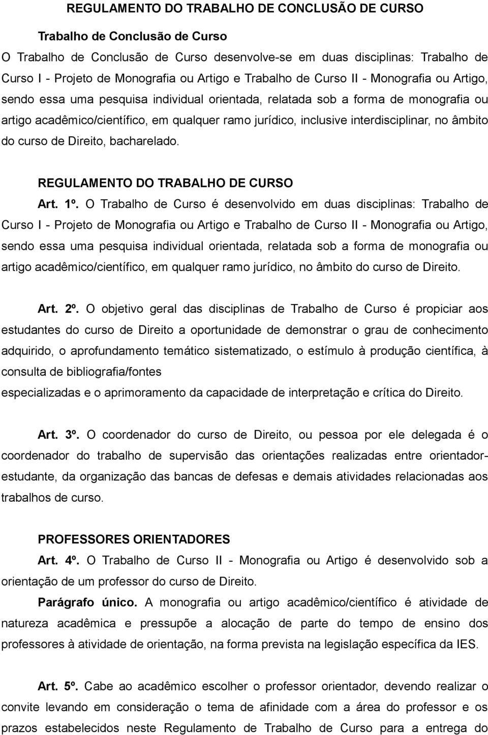 interdisciplinar, no âmbito do curso de Direito, bacharelado. REGULAMENTO DO TRABALHO DE CURSO Art. 1º.