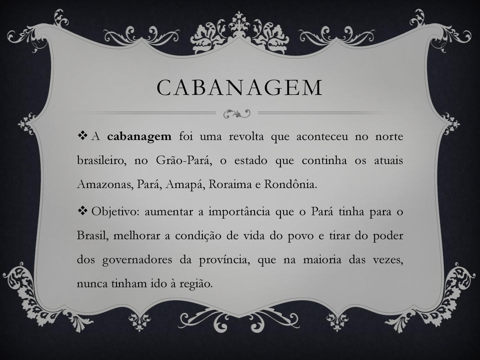 Objetivo: aumentar a importância que o Pará tinha para o Brasil, melhorar a condição de