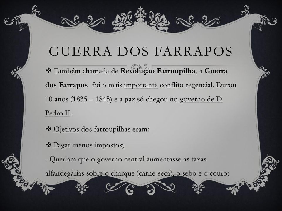 Durou 10 anos (1835 1845) e a paz só chegou no governo de D. Pedro II.