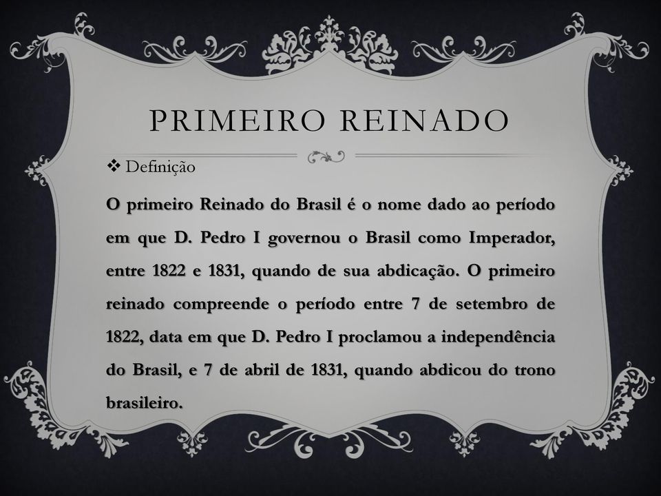 O primeiro reinado compreende o período entre 7 de setembro de 1822, data em que D.