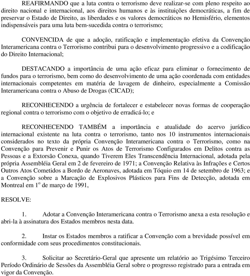 efetiva da Convenção Interamericana contra o Terrorismo contribui para o desenvolvimento progressivo e a codificação do Direito Internacional; DESTACANDO a importância de uma ação eficaz para