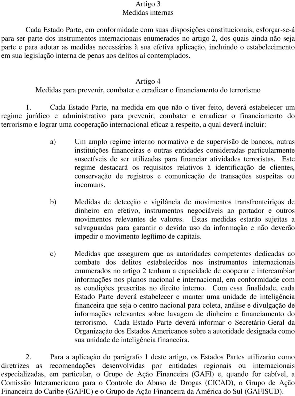 Artigo 4 Medidas para prevenir, combater e erradicar o financiamento do terrorismo 1.