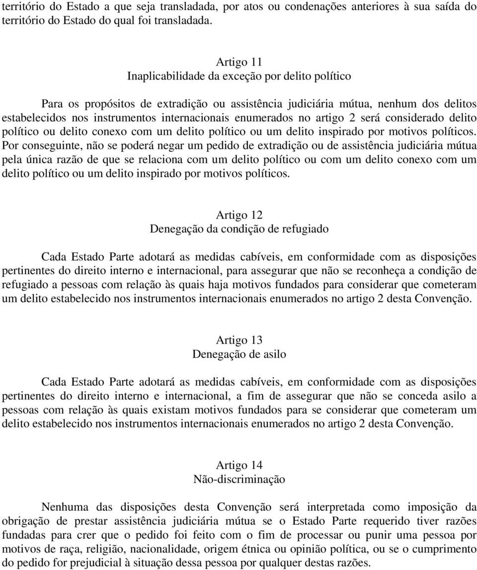 no artigo 2 será considerado delito político ou delito conexo com um delito político ou um delito inspirado por motivos políticos.