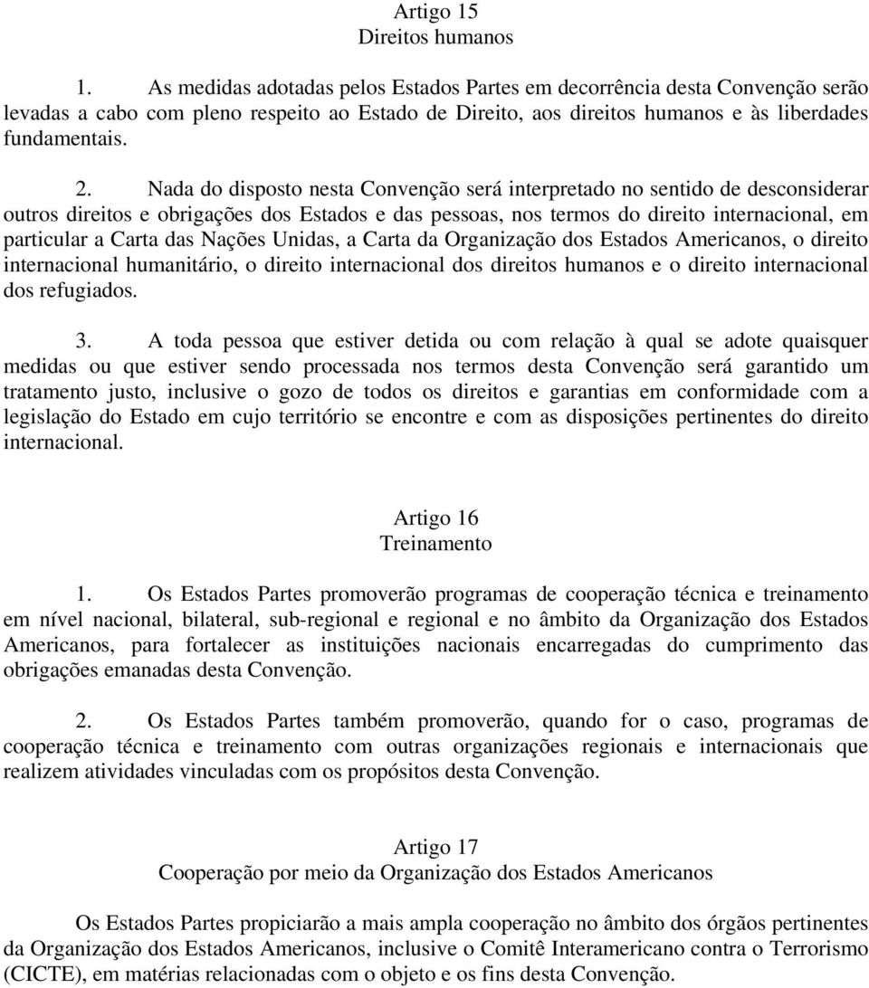 Nada do disposto nesta Convenção será interpretado no sentido de desconsiderar outros direitos e obrigações dos Estados e das pessoas, nos termos do direito internacional, em particular a Carta das