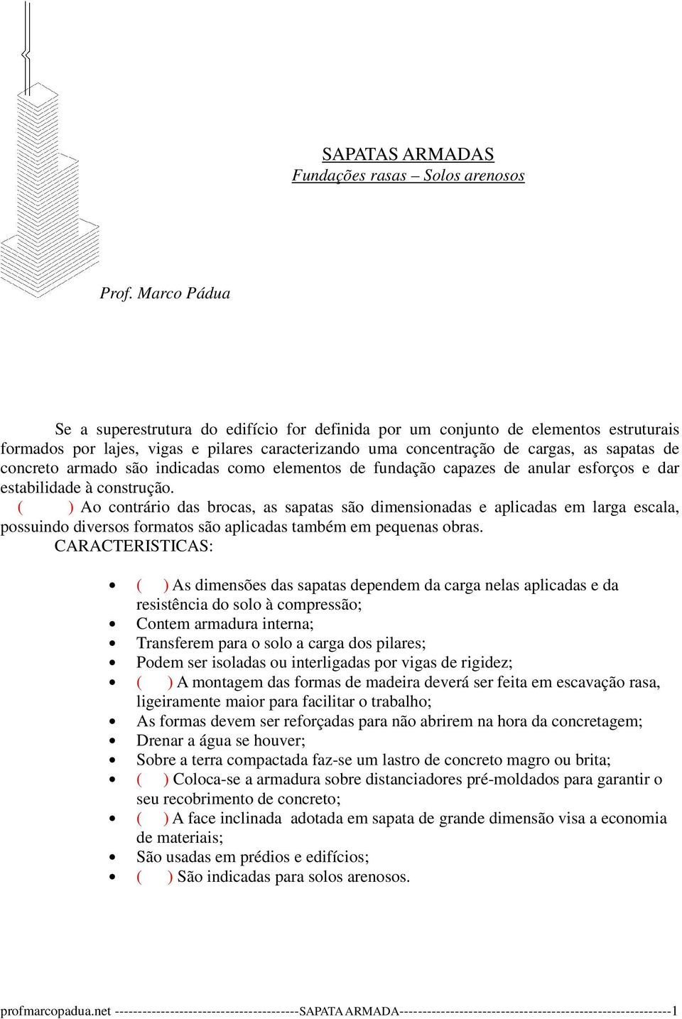 armado são indicadas como elementos de fundação capazes de anular esforços e dar estabilidade à construção.