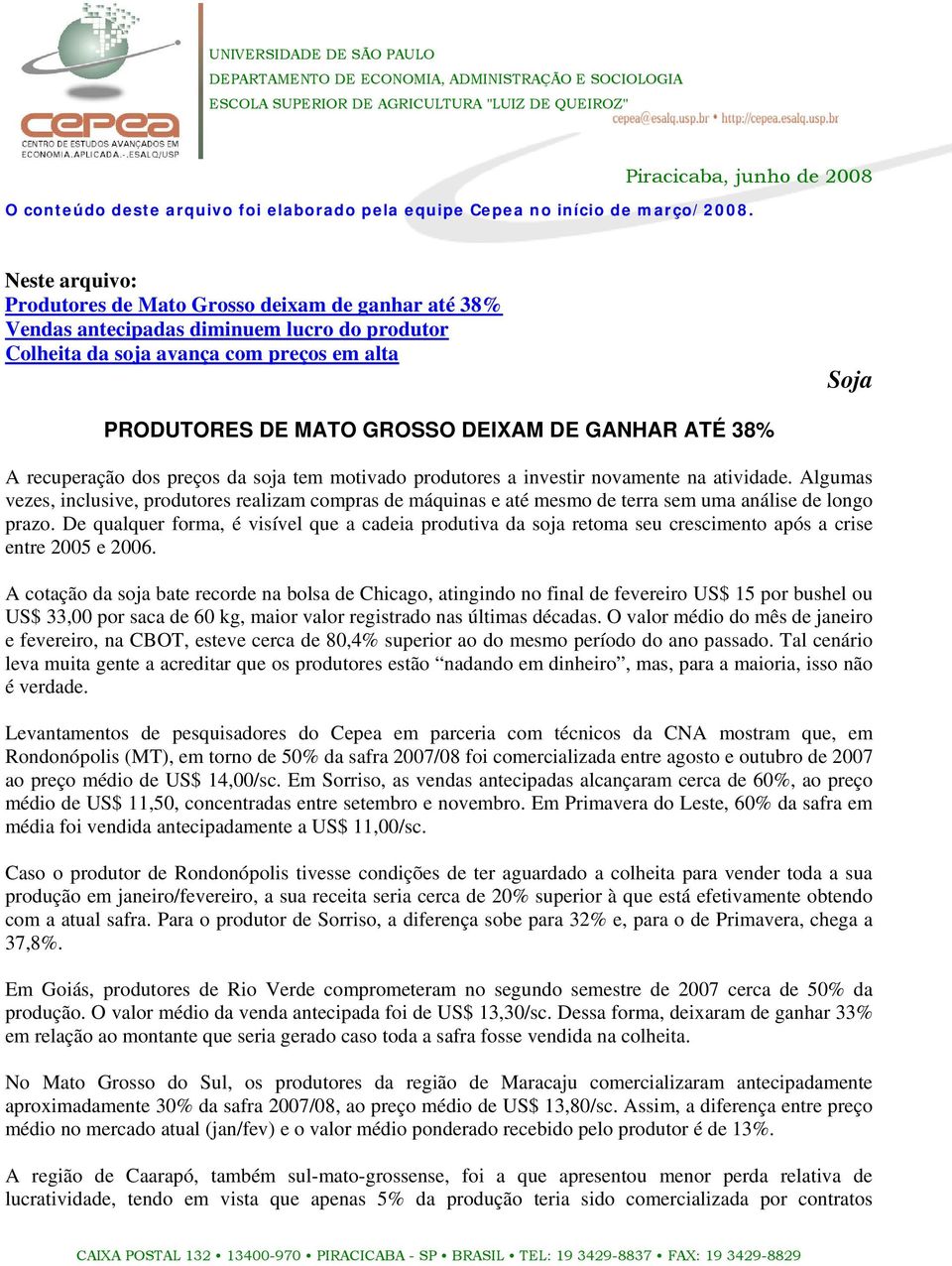 GANHAR ATÉ 38% A recuperação dos preços da soja tem motivado produtores a investir novamente na atividade.