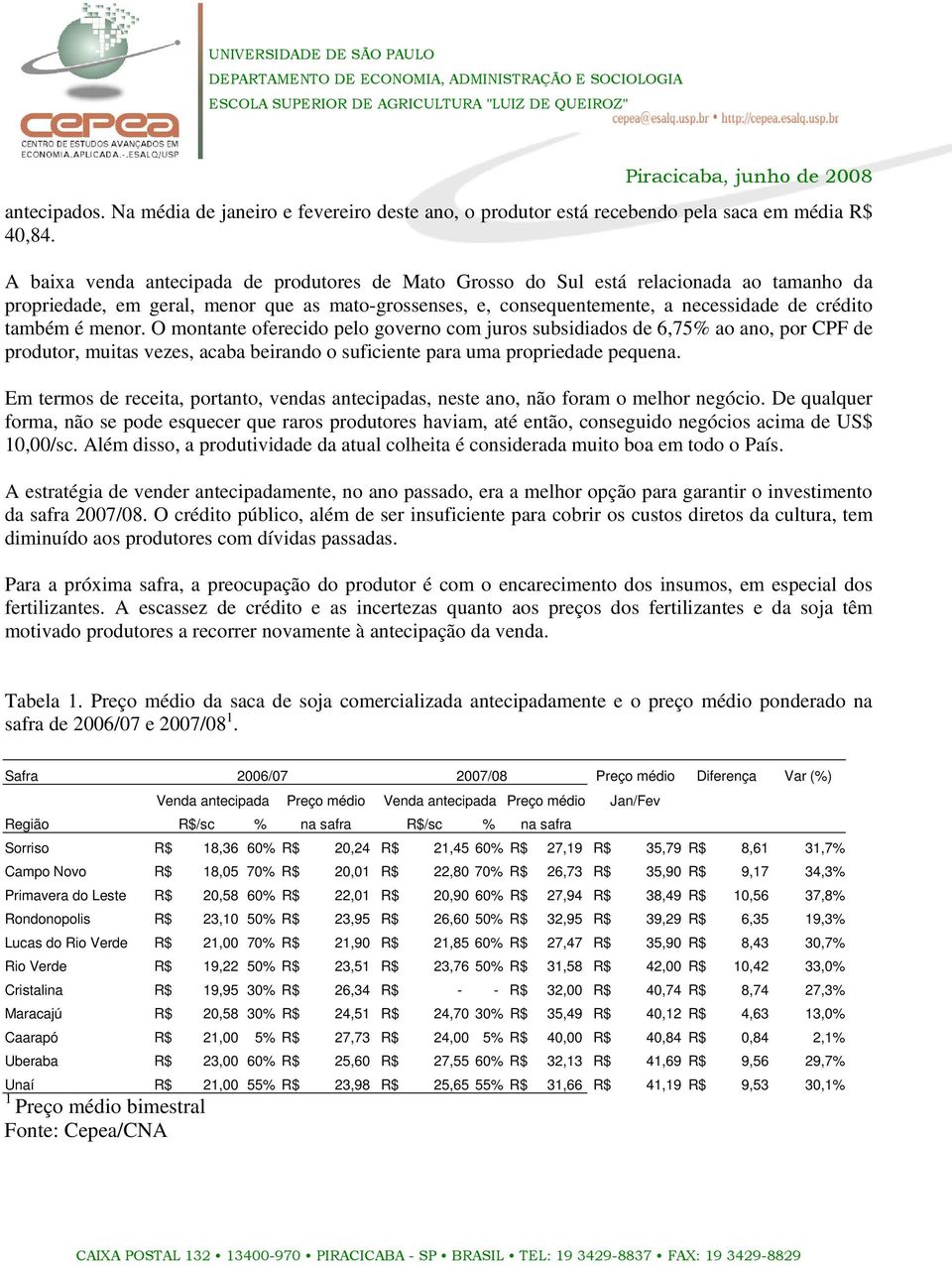 menor. O montante oferecido pelo governo com juros subsidiados de 6,75% ao ano, por CPF de produtor, muitas vezes, acaba beirando o suficiente para uma propriedade pequena.