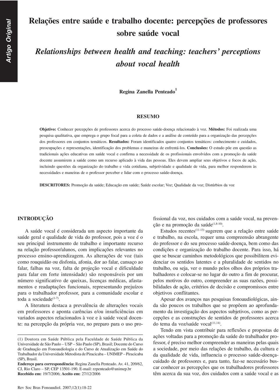 Métodos: Foi realizada uma pesquisa qualitativa, que emprega o grupo focal para a coleta de dados e a análise de conteúdo para a organização das percepções dos professores em conjuntos temáticos.