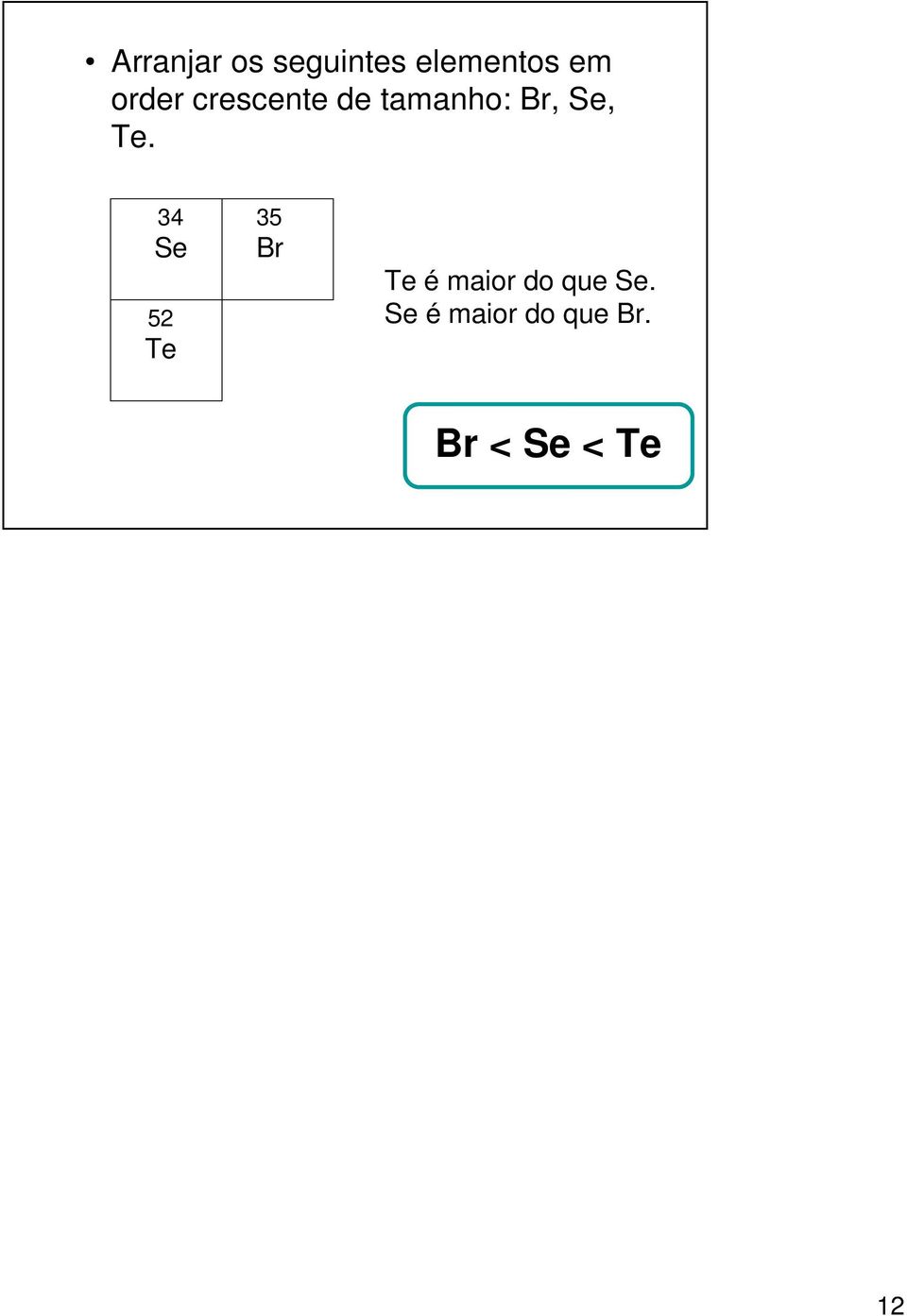 Te. 34 Se 52 Te 35 Br Te é maior do