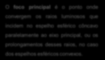 Os espelhos Esféricos ou curvos Os espelhos esféricos podem ser representados esquematicamente através: da sua secção principal, que neste caso é um arco de circunferência; do centro de curvatura